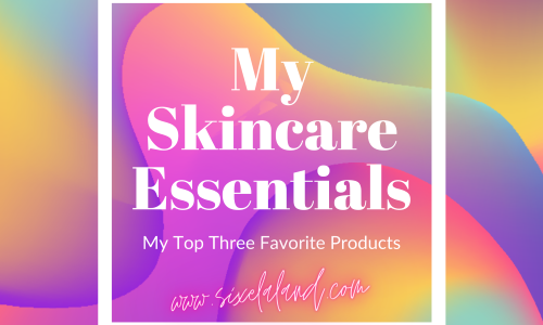 Skincare Essentials Favorite top three products