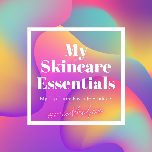 Skincare Essentials Favorite top three products