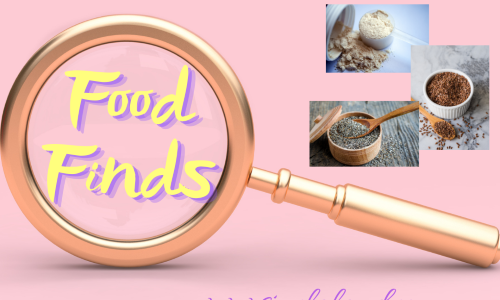Food Finds – Chia, Flax, Protein