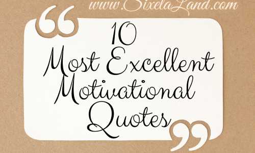 10 Most Excellent Motivational Quotes